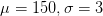 \mu =150,\sigma =3