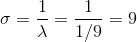 \sigma=\frac{1}{\lambda}=\frac{1}{1/9}=9