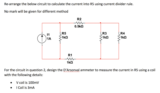 Re-arrange the below circuit to calculate the current into R5 using current divider rule. No mark will be given for different