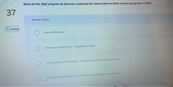 What did the TALF program do that was created by the Federal Reserve Bank created during March 2009? 37 Multiple Choice 03:55