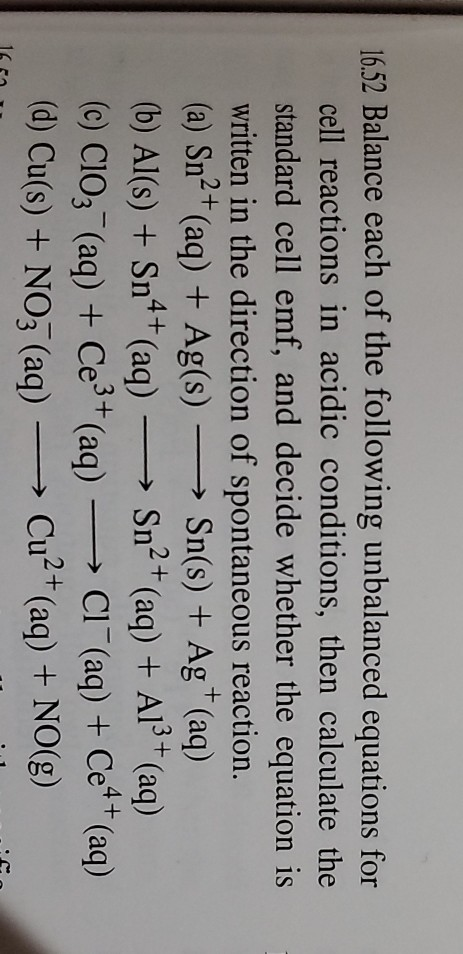 16.52 Balance each of the following unbalanced equations for cell reactions in acidic conditions, then calculate the standard