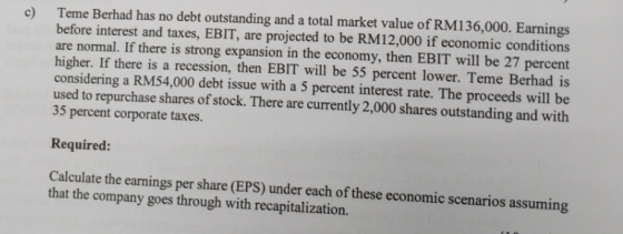 c) Teme Berhad has no debt outstanding and a total market value of RM136,000. Earnings before interest and taxes, EBIT, are p
