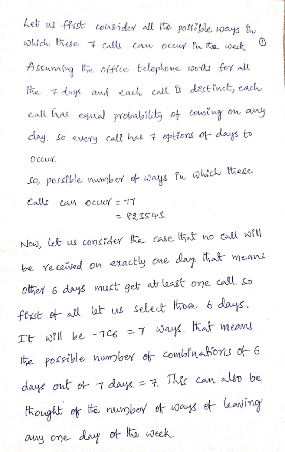 んet tu fast considey all tta possible pays iv Assum te oftfce elophone 0o fo all the 7 days aus eal, call&dectinet, cach ^ So every call has t opttons et days ta OccuY, Co, possible n &2 3543 Ye cewed on enactly one day tta& means other 6 das muct get at laagt one cal. lte possible number et- combina Sons ot_6 ot h week