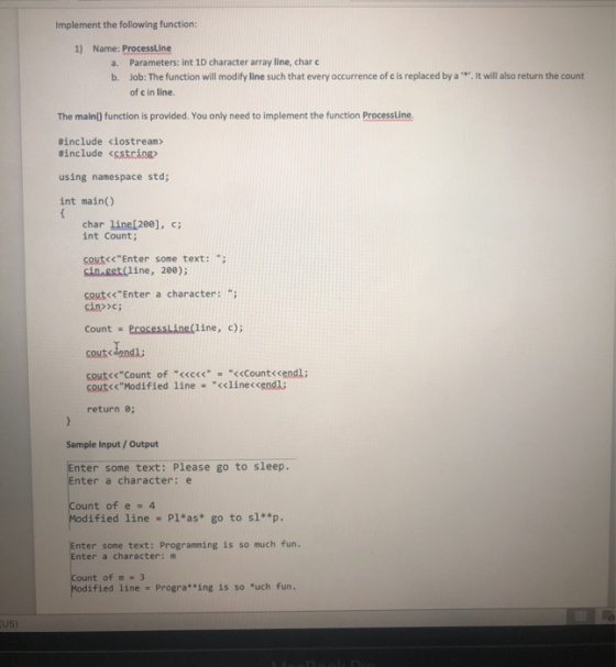 Implement the following function: 1) Name: ProcessLine a. Parameters: Int 10 character array line, charc b. Job: The function