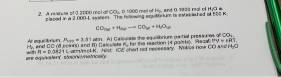 2. A mixture of 0.2000 mol of CO2, 0.1000 mol of H2, and 0.1600 mol of H2O is placed in a 2.000-L system. The following equil