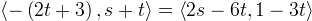 (-(2t + 3),s+t) = (2s – 6t, 1 - 3t)