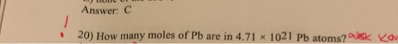 Answer: C 20) How many moles of Pb are in 4.71 x 1021 Pb atoms? ask Kau
