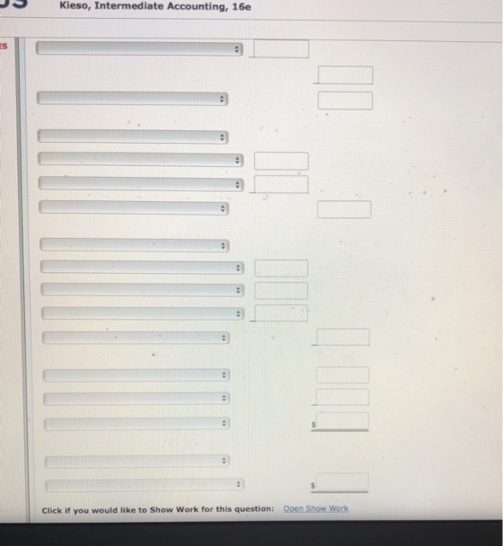 Kieso, Intermediate Accounting, 16e ES Click if you would like to Show Work for this question: Open Show Work