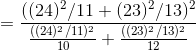 = \frac{((24)^2/11 + (23)^2/13)^2}{\frac{((24)^2/11)^2}{10} + \frac{((23)^2/13)^2}{12}}
