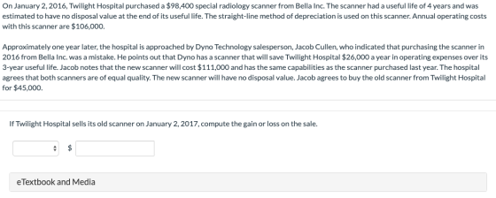 On January 2, 2016, Twilight Hospital purchased a $98,400 special radiology scanner from Bella Inc. The scanner had a useful
