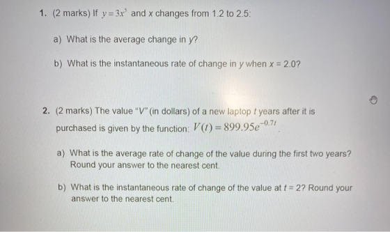 1. (2 marks) If y = 3x and x changes from 1.2 to 2.5: a) What is the average change in y? b) What is the instantaneous rate o