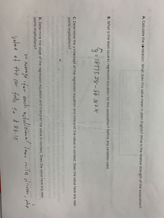 A. Calculate the cerrelation. What does this value mean in plain English? What is the relative strength of the association? B. What is the least squares regression equation for this association? Define any variables used. C. Determine the y-intercept of the regression equation and interpret the value in context. Does the value have any real- world implications? D. Determine the slope of the regression equation and interpret the value in context. Does the value have any real- world implications? hn nvem je ifor each actolitionalo nile iven , thp rar fals Sb.l6