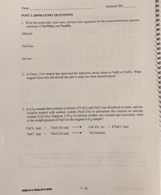 Section CRN Name POST LABORATORY QUESTIONS 1. Write the molecular, total ionic, and net ionic equations for the reaction betw