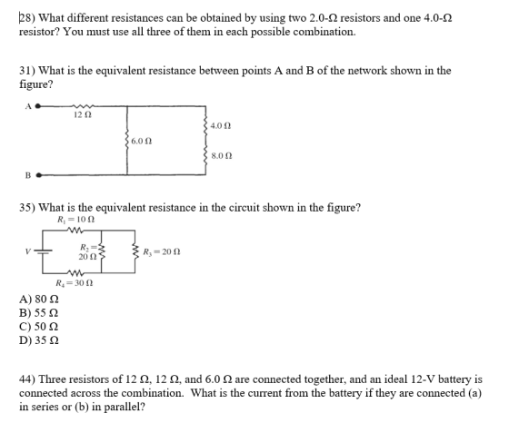 28) What different resistances can be obtained by using two 2.0-2 resistors and one 4.0-22 resistor? You must use all three o