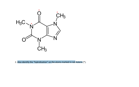 CH3 2. Also identify the hybridization on the atoms marked in red Asterix (*)