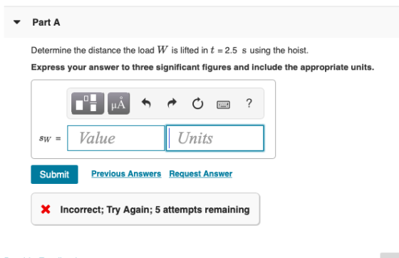 Part A Determine the distance the load W is lifted in t = 2.5 s using the hoist. Express your answer to three significant fig