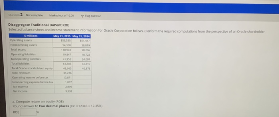 Questo 2 Not complete Marked out of 10.00 P Flag question Disaggregate Traditional DuPont ROE Selected balance sheet and inco