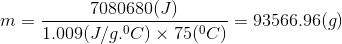 7080680(J) 1.009(J/g.C) x 75(°C) = 93566.96(9)