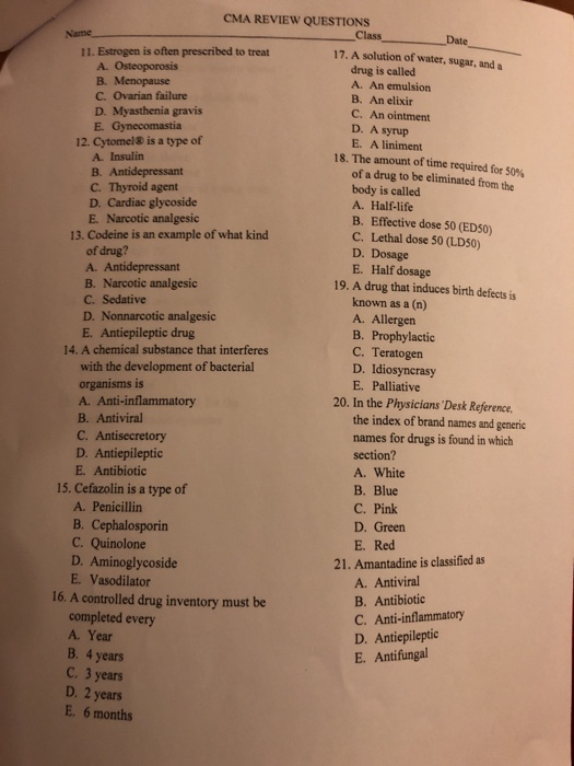 CMA REVIEW QUESTIONS Class Date_ 11. Estrogen is often prescribed to treat A. Osteoporosis B. Menopause C. Ovarian failure 17