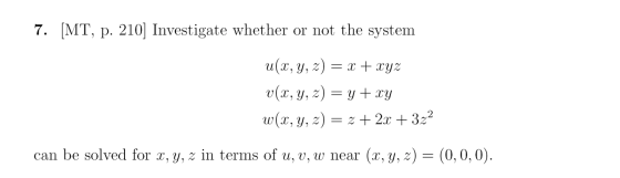 7. [MT, p. 210] Investigate whether or not the system u(x, y, z) = x + xyz V(x, y, z) y + xy W(x, y, z) = 2 + 2x + 322 = can