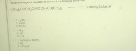 Provide the reagents necessary to carry out the following conversion. 3-methylbutanal (CH3)2CHCH2C=CCH2CH(CH3)2 1. H2SO4 2. N