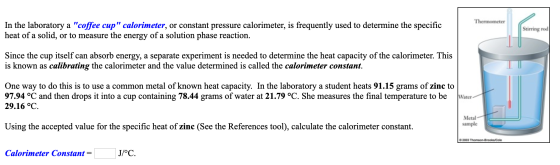 Thermometer In the laboratory a coffee cup calorimeter, or constant pressure calorimeter, is frequently used to determine t