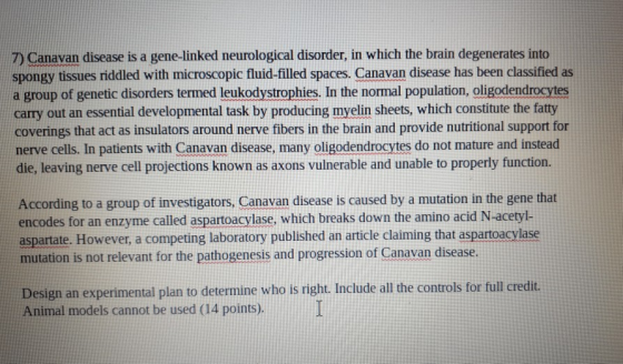 7) Canayan disease is a gene-linked neurological disorder, in which the brain degenerates into spongy tissues riddled with mi
