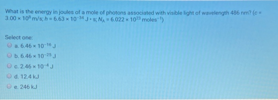 What is the energy in joules of a mole of photons associated with visible light of wavelength 486 nm? (c = 3.00 x 10 m/s; h =