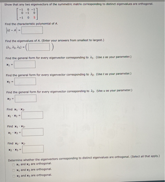 Show that any two eigenvectors of the symmetric matrix corresponding to distinct eigenvalues are orthogonal. -1 0 -1 0-1 0 -