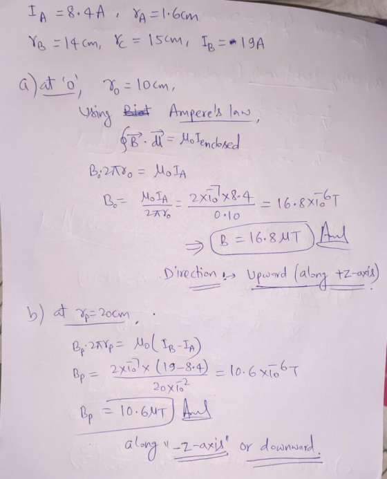 I A = 8.4A, 8A = 1.6cm VB = 14cm, r = 15cm, IB = 19A 2000 0.10 a) at o) 7 = 10cm, Using Biet Amperes law, $8. = Moenckused B