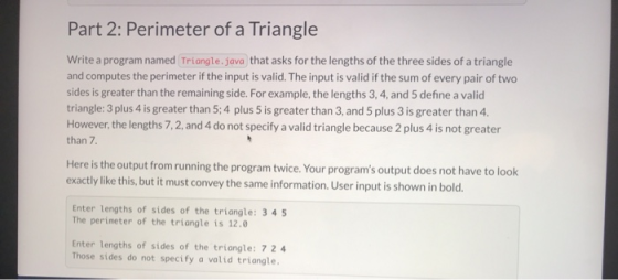 Part 2: Perimeter of a Triangle Write a program named Triangle.java that asks for the lengths of the three sides of a triangl