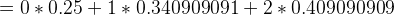 =0*0.25 +1*0.340909091 +2*0.409090909