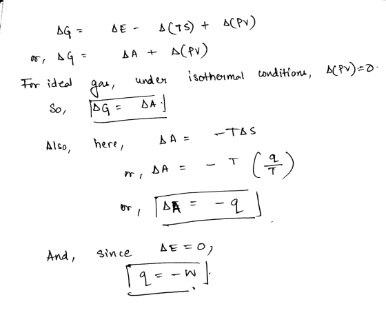 AG - DE - A(15) + ACPr) oo, DG = AA + ACPV) For ideal gas, under isothermal conditione, ACPU)=d. So, PAG - DA] -TAS DA = Also