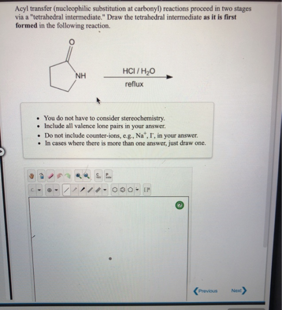 Acyl transfer (nucleophilic substitution at carbonyl) reactions proceed in two stages via a tetrahedral intermediate. Draw