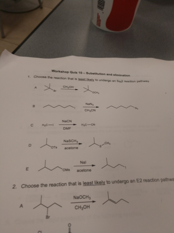 Workshop Quiz 10-Substitution and elimination 1. Choose the reaction that is least likely to undergo an SN2 reaction pathway.