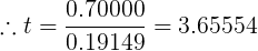 \large \therefore t = \frac{0.70000}{0.19149}=3.65554