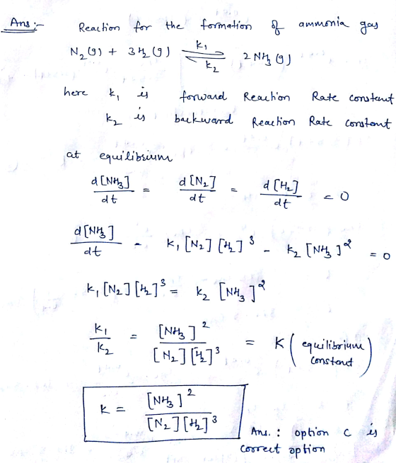 Ans Reaction for the formation of ammonia gas ko N₂01+ 34 u 2 N4 og k₂ here k, i is forward Reaction Rate constant backward R