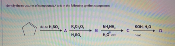 Identify the structures of compounds A to D in the following synthetic sequence: dilute H K.C. MBO MESO, no nec KH,H,O, KOH,