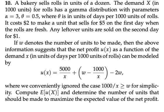 10. A bakery sells rolls in units of a dozen. The demand X (in 1000 units) for rolls has a gamma distribution with parameters