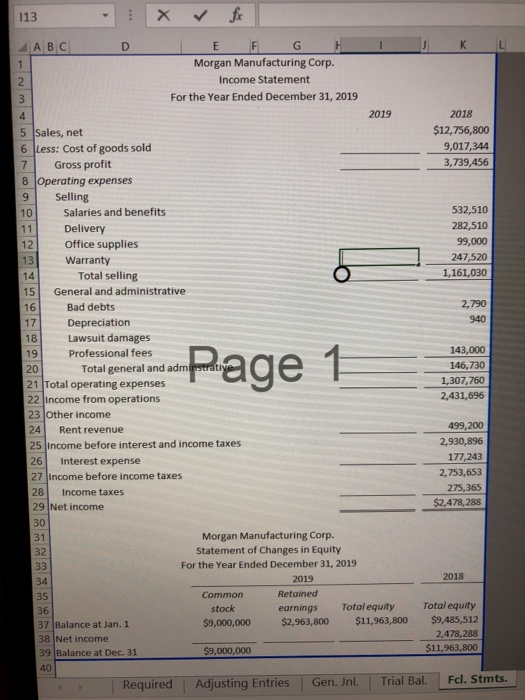 113 A B C D TE F G 1 Morgan Manufacturing Corp. 2 Income Statement 3 For the Year Ended December 31, 2019 4 2019 2018 5 Sales