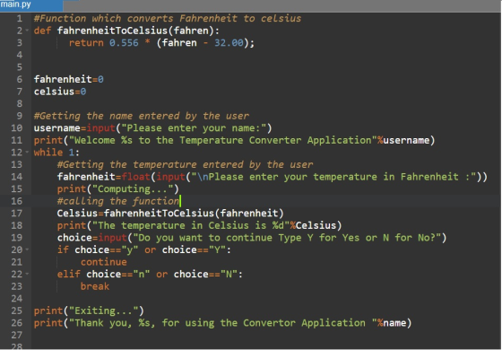 main.py 1 #Function which converts Fahrenheit to celsius 2- def fahrenheitToCelsius (fahren): return 0.556 * (fahren - 32.00)