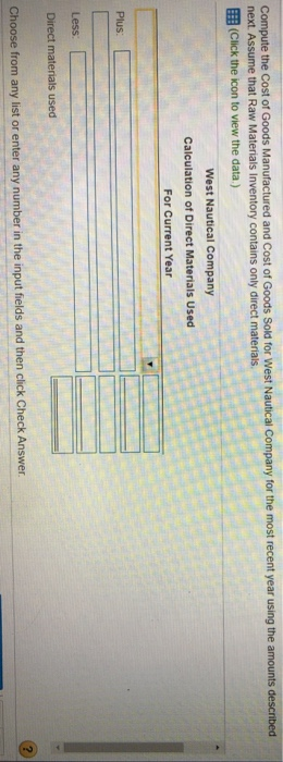 Compute the Cost of Goods Manufactured and Cost of Goods Sold for West Nautical Company for the most recent year using the am