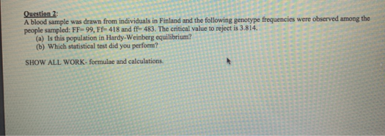 Question 2: A blood sample was drawn from individuals in Finland and the following genotype frequencies were observed among t