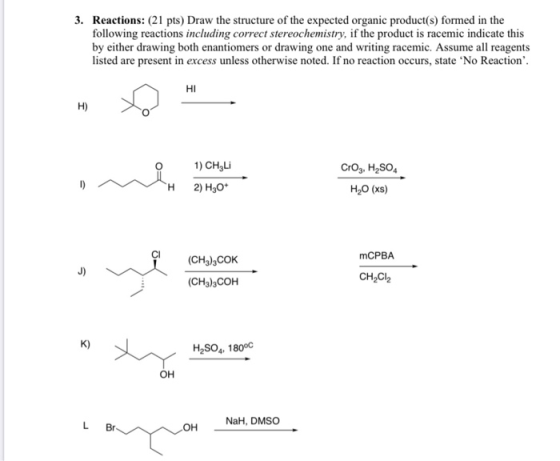 3. Reactions: (21 pts) Draw the structure of the expected organic product(s) formed in the following reactions including corr