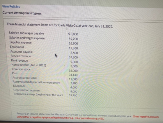 View Policies Current Attempt in Progress These financial statement items are for Carla Vista Co. at year-end, July 31, 2022