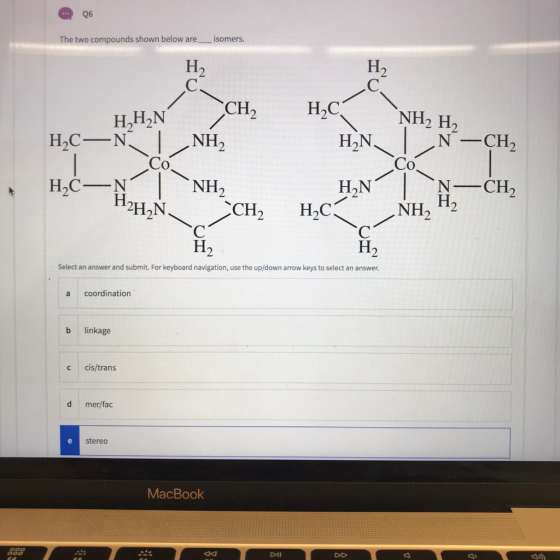 Q6 The two compounds shown below are isomers. H2 C. CH H2 С. H2C H N. H,HN NH2 H2 H2C—NT NH2 N -CH2 | HAC-N NH2 N-CH2 H2H₂N C