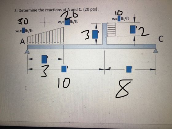 3: Determine the reactions at A and C. (20 pts). 20 30 t 10 w=lb/ft W2 lb/ft W = lb/ft 31 12 A С 10 I 8