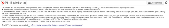 X P8-15 (similar to) Question Help 0 Beryls Iced Tea currently rents a bottling machine for $53,000 per year, including all