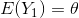 E(Y_{1})= heta