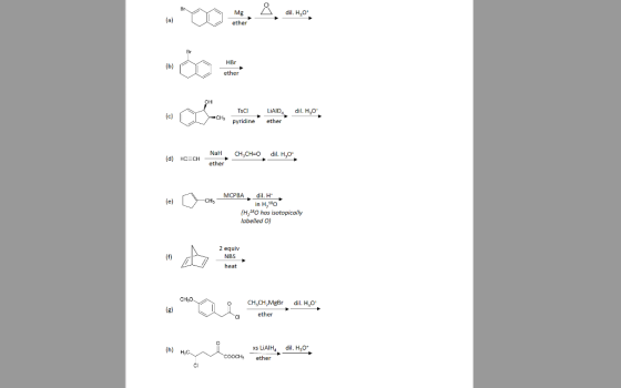 -00= dil H,O (d) HCECH NaHCH.CHEO ether in H,90 (H,180 has isotopically labelled O) 2 equiv NBS heat CHO O CH,CH, MgBrdil. H,